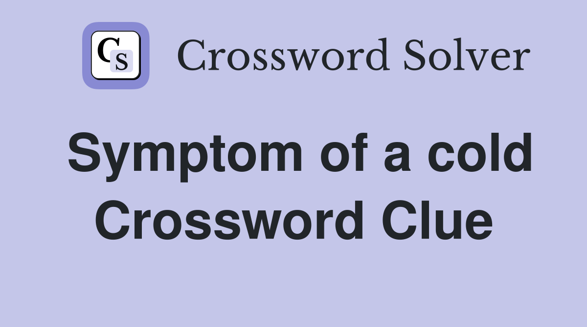 Symptom of a cold Crossword Clue Answers Crossword Solver
